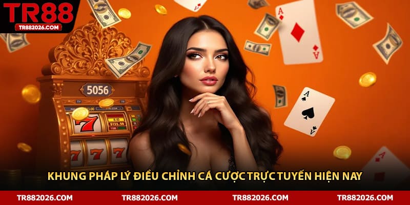 Khung pháp lý điều chỉnh cá cược trực tuyến hiện nay