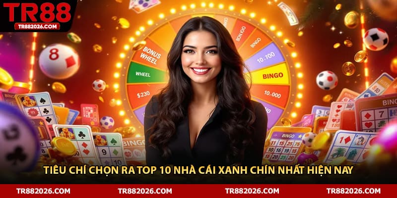 Tiêu chí chọn ra top 10 nhà cái xanh chín nhất hiện nay