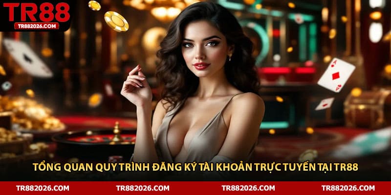 Tổng quan quy trình đăng ký tài khoản trực tuyến tại TR88