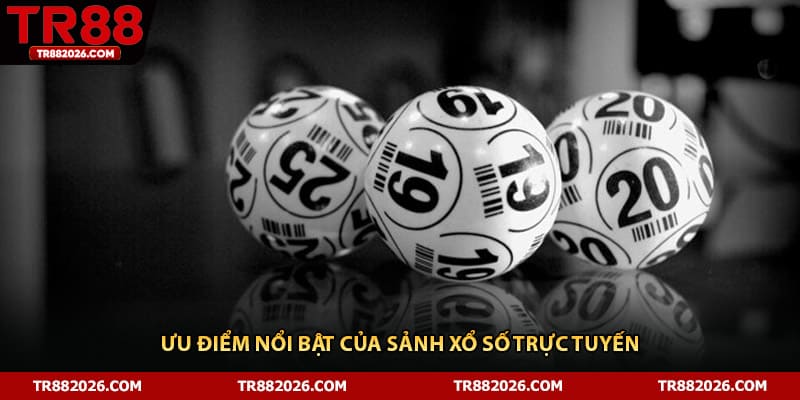 Ưu điểm nổi bật của sảnh xổ số trực tuyến 